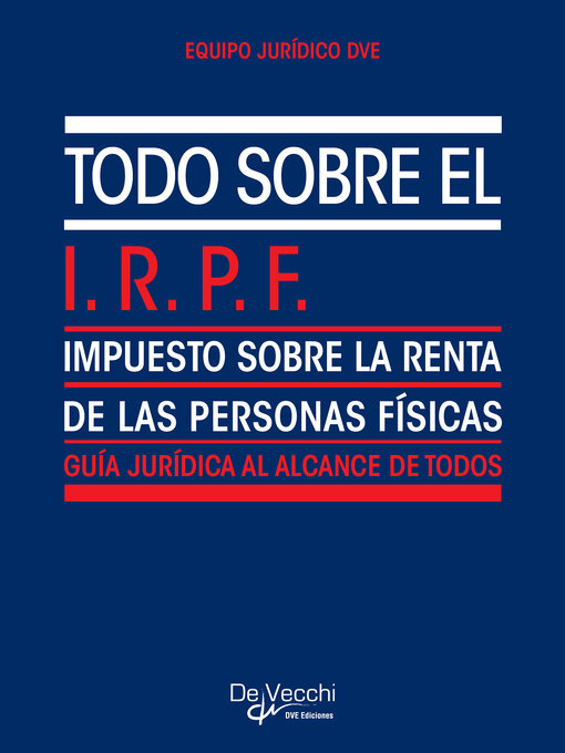 Title details for Todo sobre el I.R.P.F. (Impuesto sobre la Renta de las Personas Físicas) by Equipo Jurídico DVE - Available